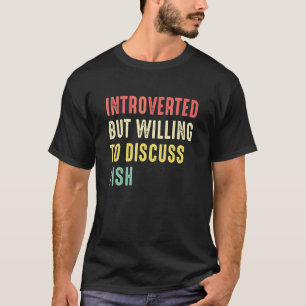 Lustiger Fisch Introvertiert, aber bereit, über Fi T-Shirt
