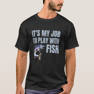 Lustiger Fischer Es ist mein Job, mit Fischen zu s T-Shirt