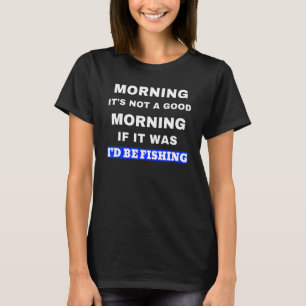 Lustiger Fischermannspruch Nicht Ein Guter Morgen T-Shirt