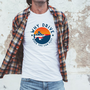 Lustiger Flugwitz Warum fahren, wenn man fliegen k T-Shirt