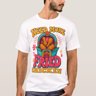 Lustiger Foodie Brauche Mehr Frittiertes Hühnchen, T-Shirt