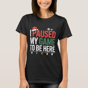 Lustiger Gamer Ich pausierte mein Spiel, um hier z T-Shirt