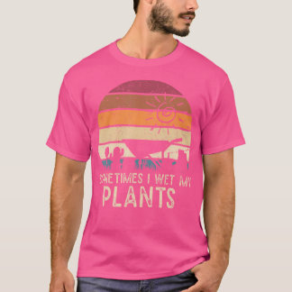 Lustiger Gärtner Manchmal Nässe Ich Meine Pflanzen T-Shirt