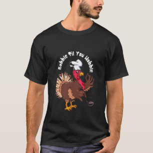 Lustiger Gobble Til You Wobble Truthahn Koch T-Shirt