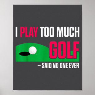 Lustiger Golf Ich Spiele Zu Viel Golf Sagte Je Zit Poster