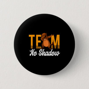 Lustiger Groundhog Day Team Kein Schatten Dabbing Button