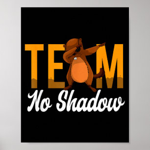 Lustiger Groundhog Day Team Kein Schatten Dabbing Poster