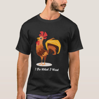 Lustiger Hahn Männlich Ich mache was ich will Süße T-Shirt