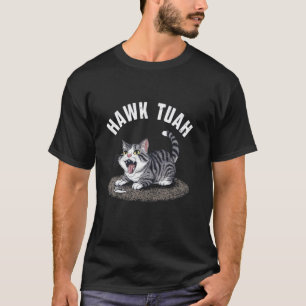 Lustiger Hawk Tuah Haarball auf Teppich Kätzchen K T-Shirt