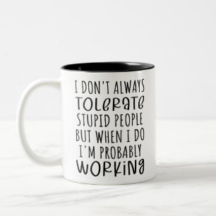 Lustiger Humor, ich dulde nicht immer dumme Mensch Zweifarbige Tasse
