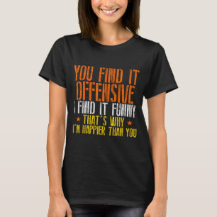 Lustiger Humor sarkastisch beleidigend glückliches T-Shirt