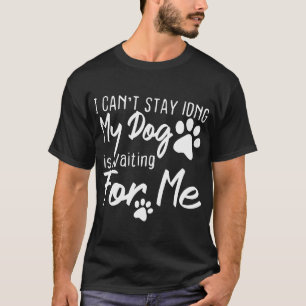 Lustiger Hund Haustier Ich kann nicht lange bleibe T-Shirt