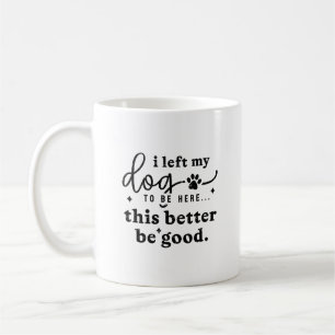 Lustiger Hunde-Liebhaber-Zitat Büro-Humor Kaffeetasse