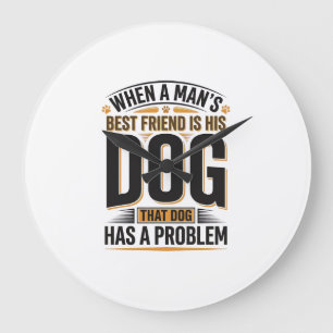 Lustiger Hundezitat Wenn der beste Freund eines Ma Große Wanduhr