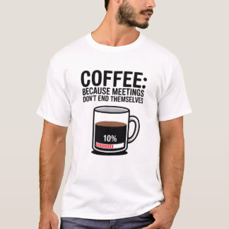 Lustiger Kaffee, weil Meetings sich nicht selbst b T-Shirt