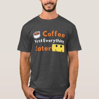 Lustiger Kaffeeliebhaber Kaffee Zuerst Alles Späte T-Shirt