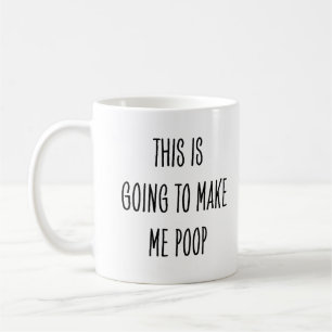 Lustiger Kaffeetrinker Das wird mich zum Stuhlgang Kaffeetasse