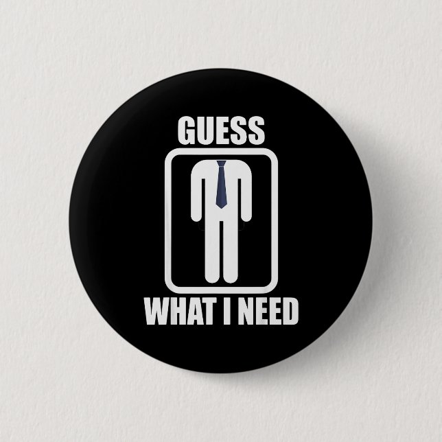 Lustiger kopfloser Mann, rate mal, was ich brauche Button (Vorderseite)