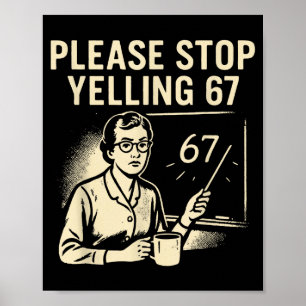 Lustiger Lehrer 67 Meme – Bitte hör auf zu schreie Poster
