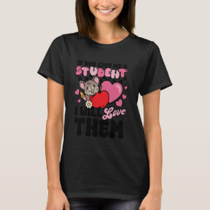 Lustiger Lehrer Gib mir Schüler Ich werde sie lieb T-Shirt