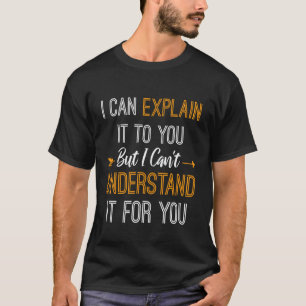 Lustiger Lehrer Ich kann es Ihnen erklären, aber i T-Shirt