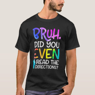 Lustiger Lehrer sagt Bruh Hast du überhaupt das Di T-Shirt