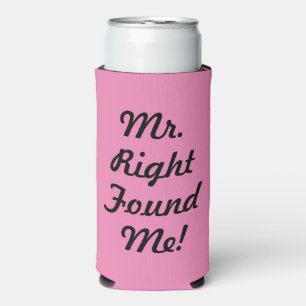 Lustiger Mr. Right hat mich gefunden! Brautparty Selters Dosenkühler