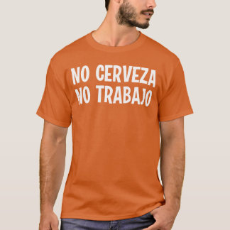 Lustiger Nein Nein Trabajo Kein Bier Keine Arbeit T-Shirt