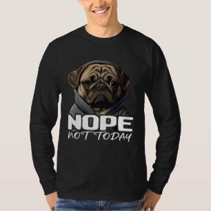 Lustiger Nein Nicht Heute Pug Ich Fauler Pug Nein  T-Shirt