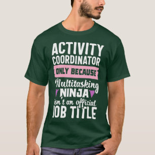 Lustiger Ninja-Aktivitäten-Koordinator Aktivitäten T-Shirt