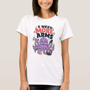 Lustiger Oktopus, ich brauche mehr Arme Design T-Shirt
