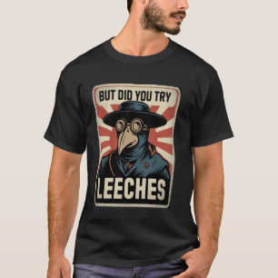 Lustiger Pestdoktor-Meme, aber hast du Blutegel pr T-Shirt