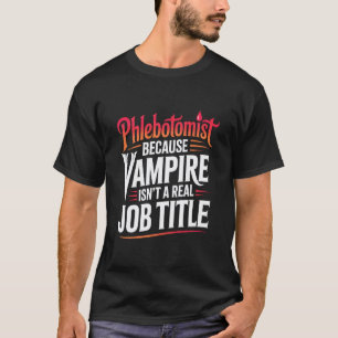 Lustiger Phlebotomist Vampir Isnu2019t ein Wirklic T-Shirt
