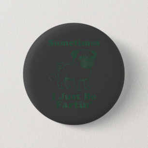 Lustiger Pug-Hund-Furz Manchmal Furze ich einfach Button