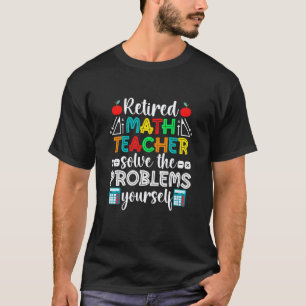 Lustiger Ruhestand Mathematiklehrer Pensionierung T-Shirt