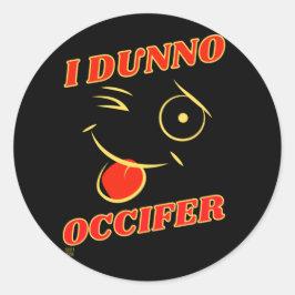 lustiger Rundaufkleber "I DUNNO..." Runder Aufkleber