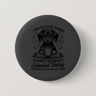 Lustiger Sarkasmus Humor Dachshund Hund Ich habe s Button