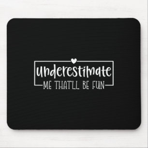 Lustiger sarkastischer Humor-Zitat Unterschätze Da Mousepad
