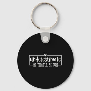 Lustiger sarkastischer Humor-Zitat Unterschätze Da Schlüsselanhänger