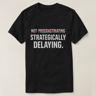 Lustiger sarkastischer Prokrastinator Strategisch T-Shirt