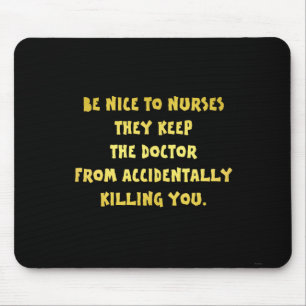 Lustiger Sei Nett Zu Krankenschwestern Witz Mousepad