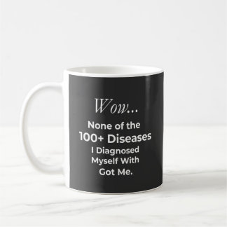 Lustiger Selbst-Diagnostizierer von 100+ Krankheit Kaffeetasse