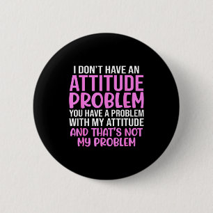 Lustiger Slogan, Ich habe kein Attitudeproblem, Sy Button
