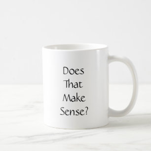 Lustiger Spruch, ergibt das einen Sinn Kaffeetasse