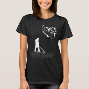 Lustiger Spruch Ich Grab Es Aus - Metalldetektor,  T-Shirt
