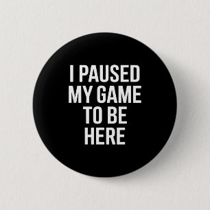 Lustiger Spruch ich habe mein Spiel pausiert um hi Button