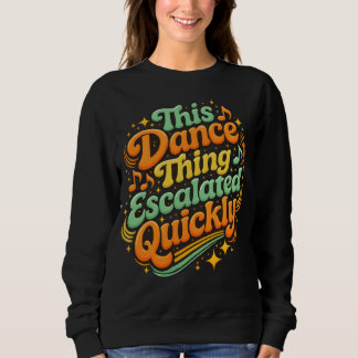 Lustiger Tanz eskalierte schnell Partystimmung Sweatshirt