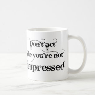 Lustiger Tasse Du bist beeindruckt