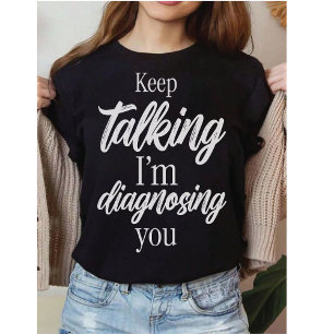 Lustiger Therapeut Rede weiter, ich diagnostizi T-Shirt
