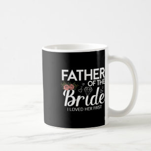 Lustiger Vater der Braut, ich liebte ihre erste Ho Kaffeetasse